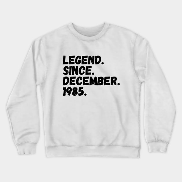 Legend Since December 1985 - Birthday Crewneck Sweatshirt by Textee Store